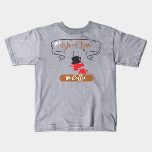 blood type is coffee Kids T-Shirt